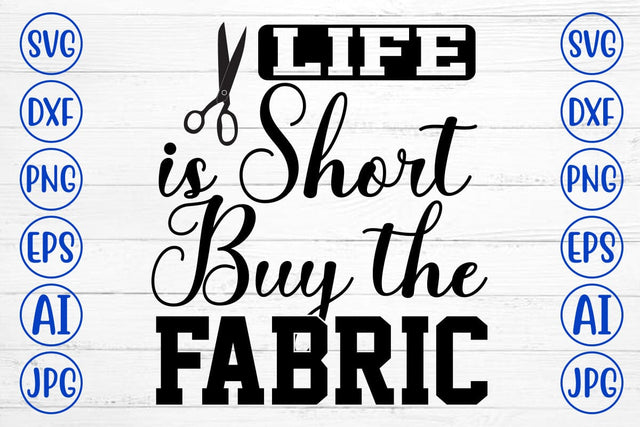 Life is Short Buy the Fabric SVG Cut File SVG Syaman 