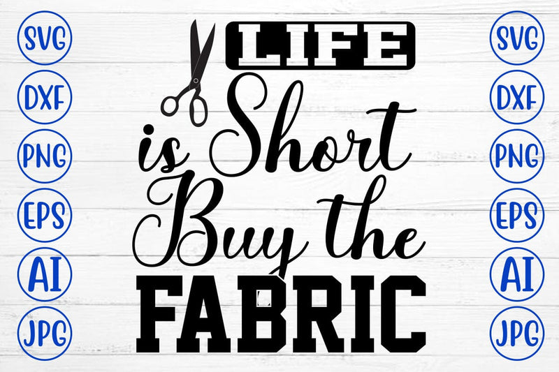 Life is Short Buy the Fabric SVG Cut File SVG Syaman 