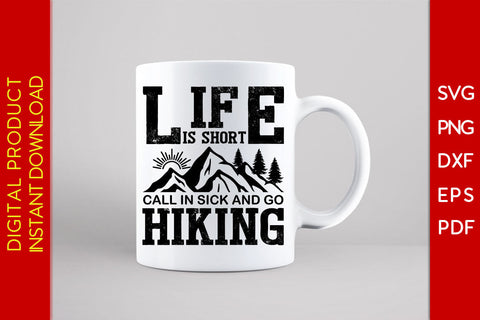 Life Is Short Call In Sick And Go Hiking SVG PNG PDF Cut File SVG Creativedesigntee 