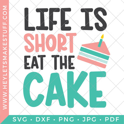 Life is Short, Eat the Cake SVG Hey Let's Make Stuff 