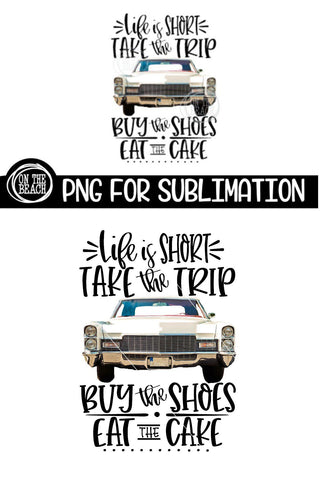 Life Is Short - Eat The Cake - Take The Trip- Sublimation 300 DPI Sublimation On the Beach Boutique 