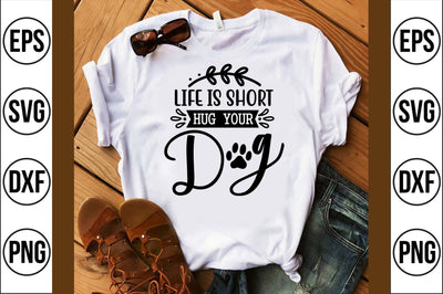life is short hug your dog svg SVG shah alam 