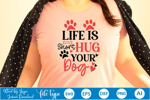 Life Is Short Hug Your Dog SVG SVGs,Quotes and Sayings,Food & Drink,On Sale, Print & Cut SVG DesignPlante 503 