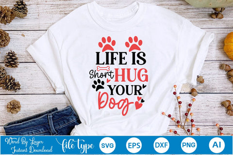 Life Is Short Hug Your Dog SVG SVGs,Quotes and Sayings,Food & Drink,On Sale, Print & Cut SVG DesignPlante 503 