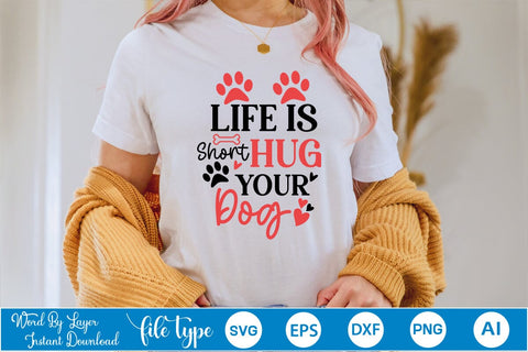 Life Is Short Hug Your Dog SVG SVGs,Quotes and Sayings,Food & Drink,On Sale, Print & Cut SVG DesignPlante 503 