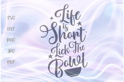 Life is Short Lick The Bowl SVG, PNG, DXF, PDF, JPG SVG Digitals by Hanna 