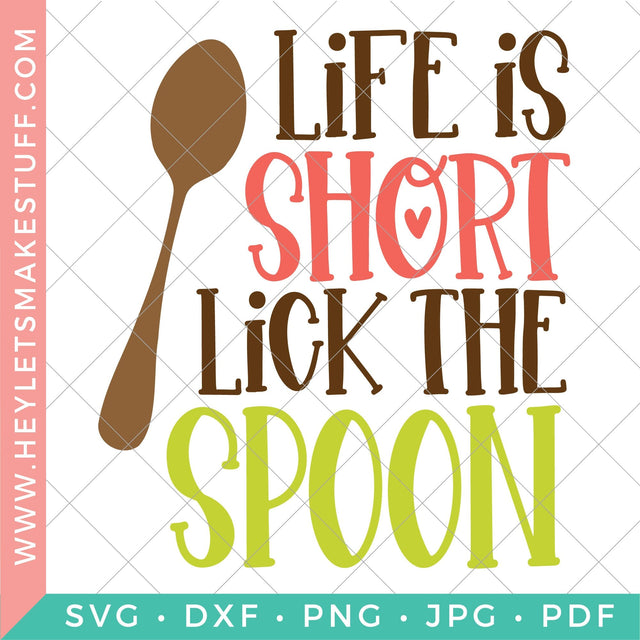 Life is Short, Lick the Spoon SVG Hey Let's Make Stuff 
