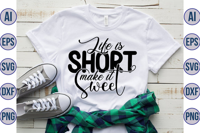Life is Short make it Sweet svg SVG orpitasn 