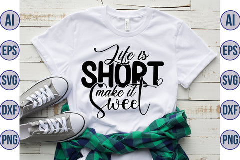 Life is Short make it Sweet svg SVG orpitasn 