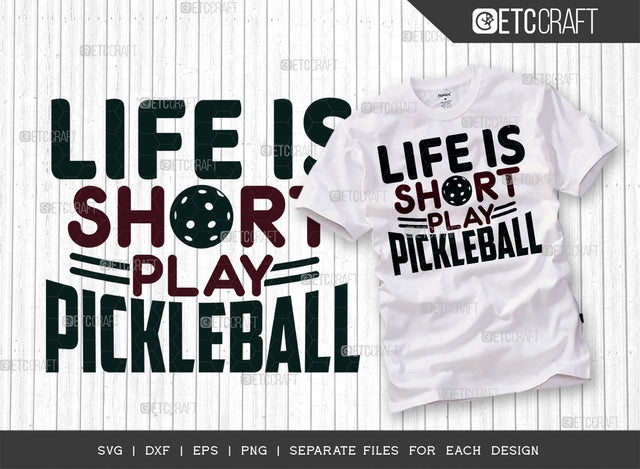 Life Is Short Play Pickleball SVG Cut File, Pickleball Svg, Sports Svg, Pickleball Game Svg, Pickleball Tshirt Design, Pickleball Quotes, ETC T00203 SVG ETC Craft 