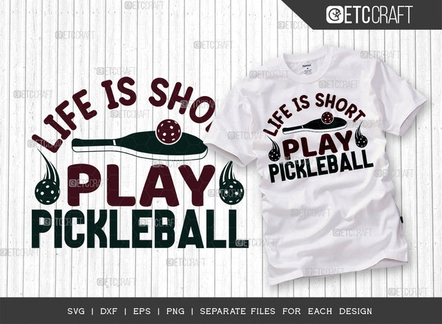 Life Is Short Play Pickleball SVG Cut File, Pickleball Svg, Sports Svg, Pickleball Game Svg, Pickleball Tshirt Design, Pickleball Quotes, ETC T00203 SVG ETC Craft 