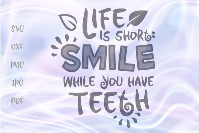 Life is Short Smile While You Have Teeth SVG, PNG, DXF, PDF, JPG SVG Digitals by Hanna 