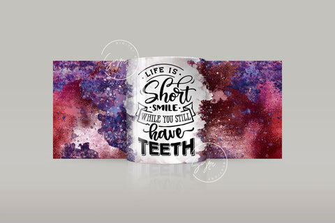 Life Is Short Smile While You Still Have Teeth, Sarcastic Quote Mug, Velvet Texture Mug Design, 11 & 15 Oz Mug Cricut Press Sublimation Sublimation Syre Digital Creations 
