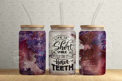 Life Is Short Smile While You Still Have Teeth, Sarcastic Quote Tumbler, 16oz Libbey Glass Can Tumbler Sublimation PNG, Velvet Texture Sublimation Syre Digital Creations 