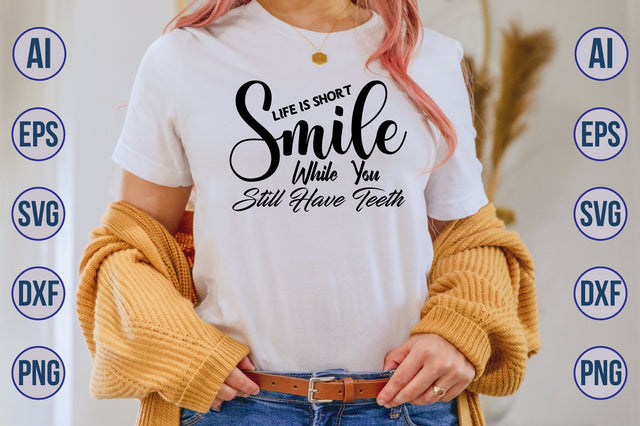Life Is Short Smile While You Still Have Teeth SVG SVG orpitasn 