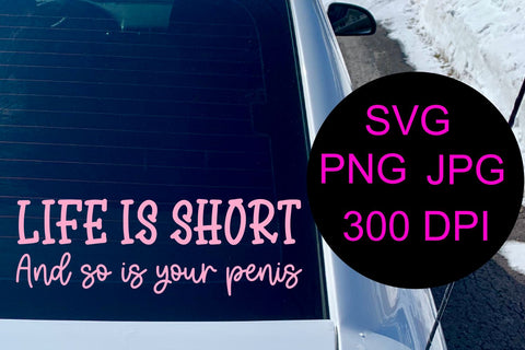 Life Is Short So Is Your Penis | Digital Design Cut File SVG August Sun Fire 