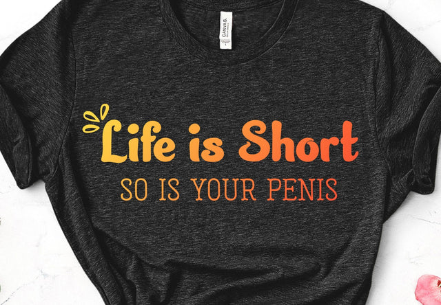 Life is Short So Is Your Penis Funny Adult SVG Design | So Fontsy SVG Crafting After Dark 