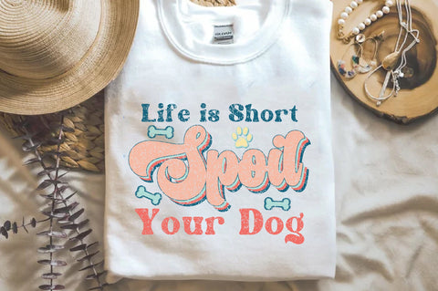 Life is Short Spoil Your Dog Sublimation Sublimation Jagonath Roy 