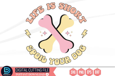 Life is short spoil your dog SVG SVG DESIGNISTIC 