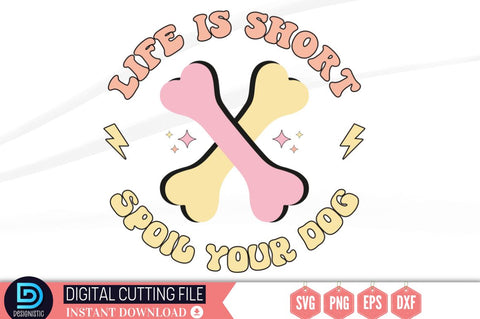 Life is short spoil your dog SVG SVG DESIGNISTIC 