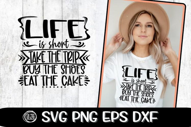 Life Is Short Take The Trip Buy The Shoes Eat The Cake - SVG PNG EPS DXF SVG On the Beach Boutique 