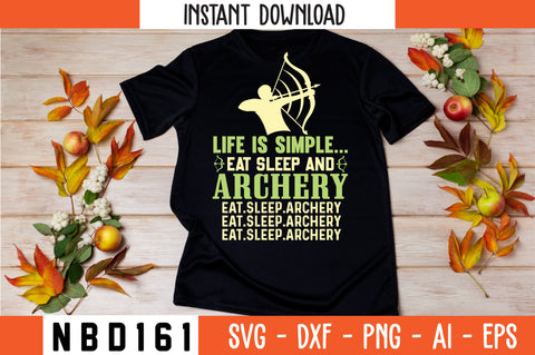 LIFE IS SIMPLE... EAT SLEEP AND ARCHERY EAT.SLEEP ARCHERY Svg Design SVG Nbd161 