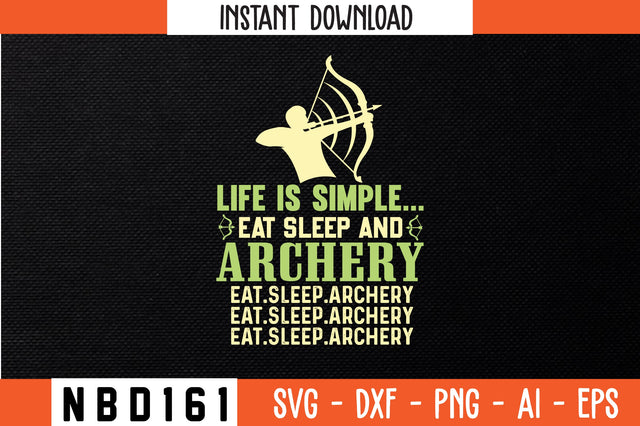 LIFE IS SIMPLE... EAT SLEEP AND ARCHERY EAT.SLEEP ARCHERY Svg Design SVG Nbd161 
