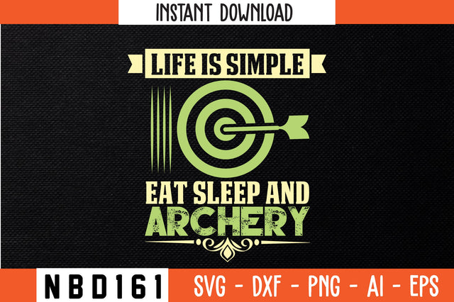 LIFE IS SIMPLE EAT SLEEP AND ARCHERY Svg Design SVG Nbd161 