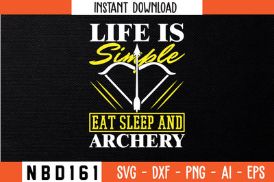 life is simple eat sleep and archery Svg Design SVG Nbd161 