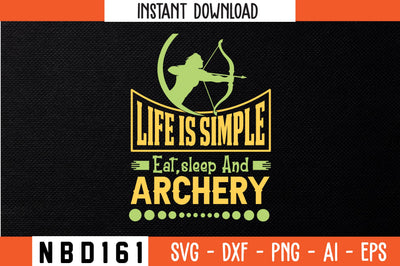 LIFE IS SIMPLE EAT,SLEEP AND ARCHERY Svg Design SVG Nbd161 