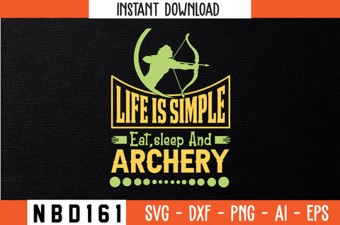 LIFE IS SIMPLE EAT,SLEEP AND ARCHERY Svg Design SVG Nbd161 