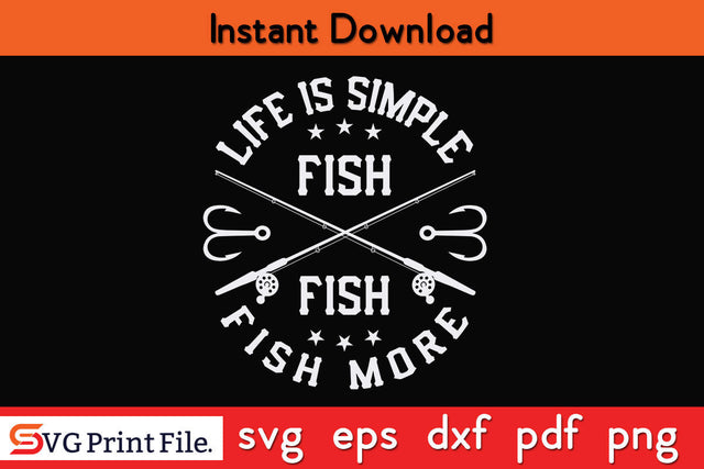 Life Is Simple Fish More Fishing SVG PNG CRAFTS File SVG SVG Print File 