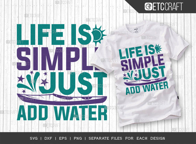 Life Is Simple Just Add Water SVG Cut File, Kayak Svg, Kayak Life Svg, Canoe Svg, Kayak Saying Svg, Lake Quotes, ETC T00292 SVG ETC Craft 