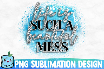 Life Is Such A Beautiful Mess Sublimation Design Sublimation MintyMarshmallows 