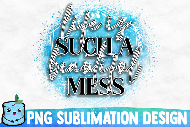 Life Is Such A Beautiful Mess Sublimation Design Sublimation MintyMarshmallows 