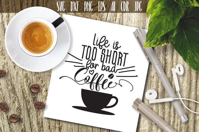 Life is too short for bad coffee SVG SVG VectorSVGdesign 