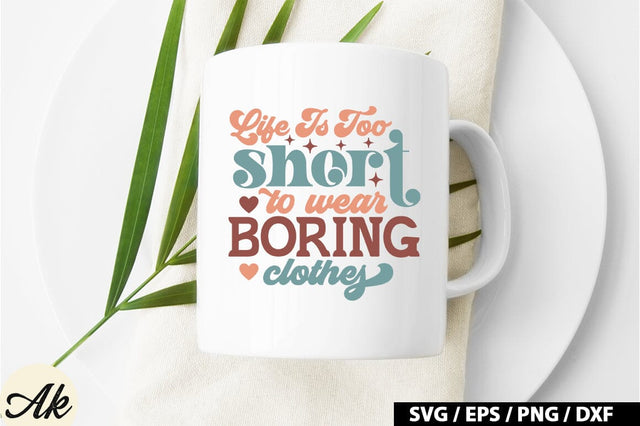 Life is too short to wear boring clothes Retro SVG SVG akazaddesign 