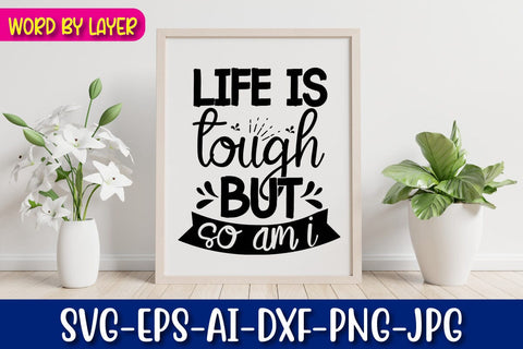 Life Is Tough But So Am I Svg cut file SVG Blessedprint 