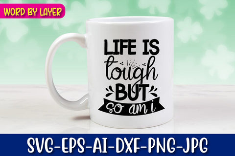 Life Is Tough But So Am I Svg cut file SVG Blessedprint 