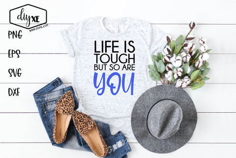 Life Is Tough But So Are You - An Inspirational SVG Cut File SVG DIYxe Designs 