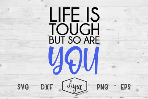 Life Is Tough But So Are You - An Inspirational SVG Cut File SVG DIYxe Designs 