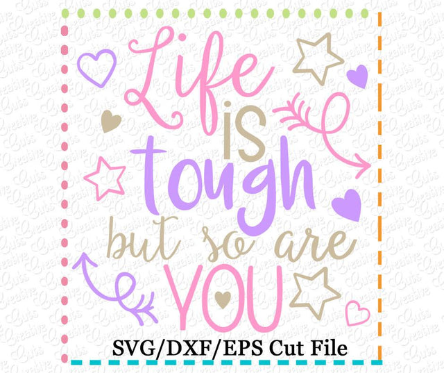 Life Is Tough But So Are You Cut File Creative Appliques 