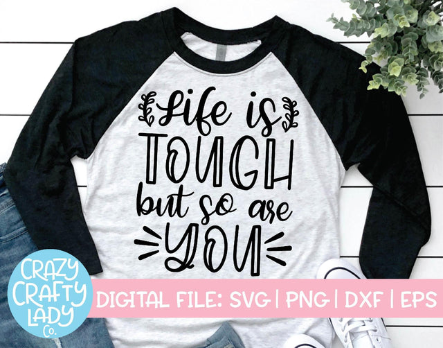 Life Is Tough But So Are You | Inspirational SVG Cut File SVG Crazy Crafty Lady Co. 