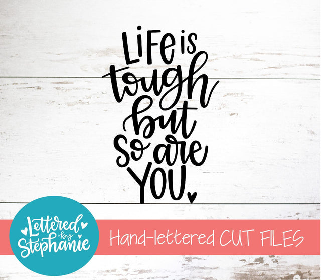 Life Is Tough But So Are You SVG, Affirmation SVG SVG Lettered by Stephanie 