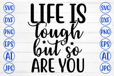 Life Is Tough But So Are You SVG Cut File SVG Syaman 