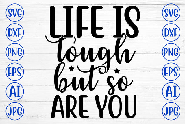 Life Is Tough But So Are You SVG Cut File SVG Syaman 