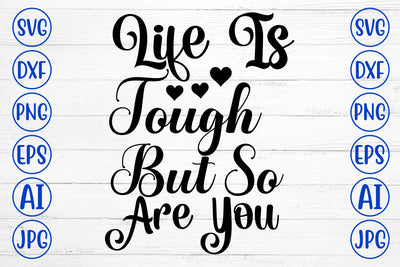 Life Is Tough But So Are You SVG Cut File SVG Syaman 