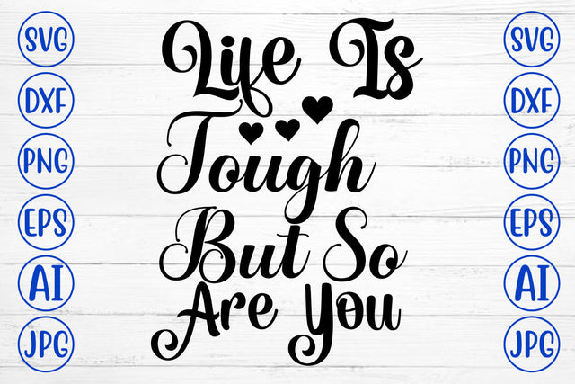 Life Is Tough But So Are You SVG Cut File SVG Syaman 