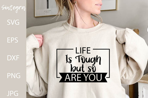 Life Is Tough But So Are You SVG Free For Commercial Use SVG Sintegra 