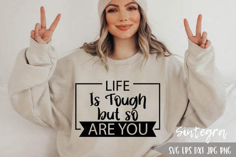 Life Is Tough But So Are You SVG Free For Commercial Use SVG Sintegra 